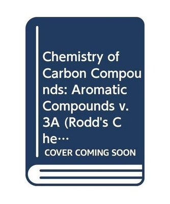 Chemistry of Carbon Compounds: Aromatic Compounds v. 3A 