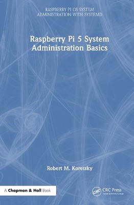 Raspberry Pi 5 System Administration Basics by Robert M. Kore... - 9781041099048