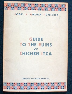 GUIDE TO THE RUINS OF CHICHEN ITZA - Jose A. Erosa Peniche-PB-1951