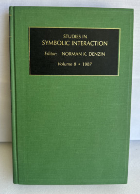 Studies in Symbolic Interaction by Norman K. Denzin Volume 8 - 1987