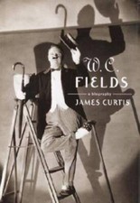 W. C. Fields: A Biography - Hardcover By Curtis, James - GOOD
