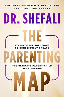 The Parenting Map: Step-by-Step Solutions to Consciously Create the Ultimate Par