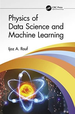 Physics of Data Science and Machine Learning by Ijaz A. Rauf 9780367768584 NEW