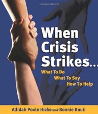 WHEN CRISIS STRIKES...WHAT TO DO, WHAT TO SAY, HOW TO HELP By Poole Allidah VG