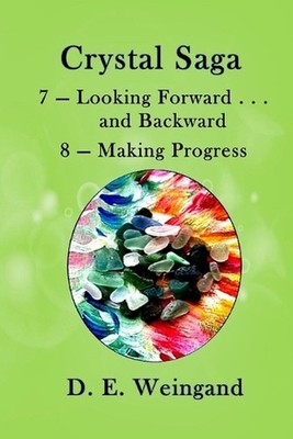 7 - Looking Forward . . . and Backward and 8 - Making Progress by D.E. Weingand