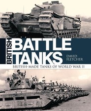 British Battle Tanks: British-made tanks of World War II by David Fletcher (Engl