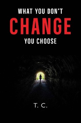 T.C. What You Don't Change, You Choose (Taschenbuch)