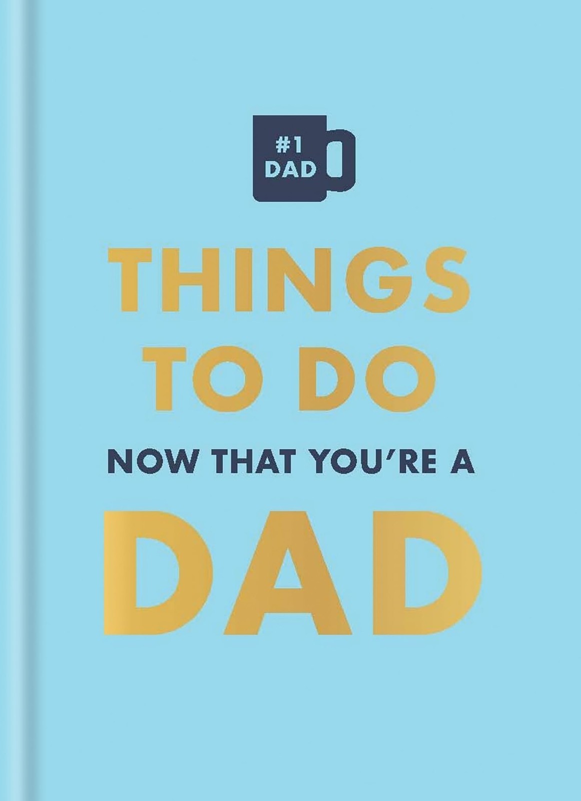 Things to Do Now That You're a Dad By Hamlyn David Baird,