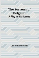 The Sorrows Of Belgium A Play In Six Scenes Leonid Andreyev Taschenbuch Englisch
