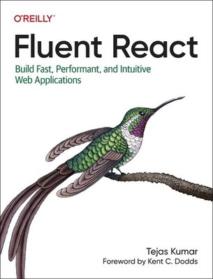 Fluent React: Build Fast, Performant, and Intuitive Web Applications by Tejas Ku