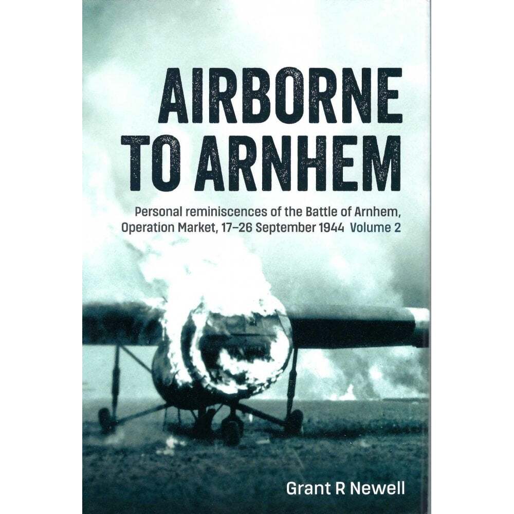 Airborne to Arnhem Vol.2: Personal Reminiscences of the Battle of Arnhem