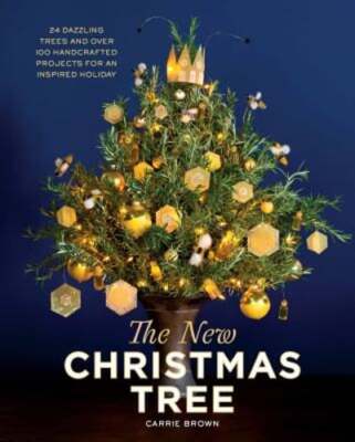 The New Christmas Tree: 24 Dazzling Trees and Over 100 Handcrafted Projects for