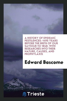 A History of Epidemic Pestilences: 1495 Years before the Birth...