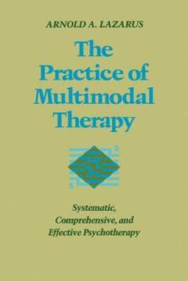 The Practice of Multimodal Therapy: Systematic, Comprehensive, and Effect - GOOD
