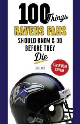 100 Things Ravens Fans Should Know & Do Before They Die (100 Things. - VERY GOOD