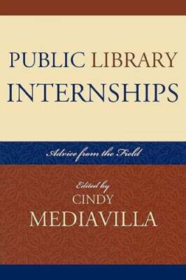 Public Library Internships: Advice From the Field by Cindy Mediavilla: New