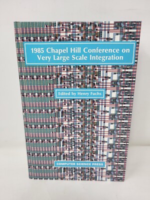 1985 Chapel Hill Conference on Very Large Scale Integration--Ed. Henry Fuchs HC