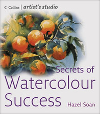 Secrets of Watercolour Success (Collins Artist’s Studio) - Soan, Hazel