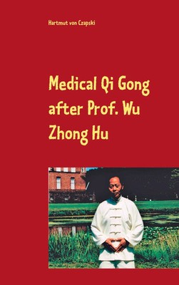 Medical Qi Gong after Prof. Wu Zhong Hu Hartmut von Czapski Taschenbuch 64 S.