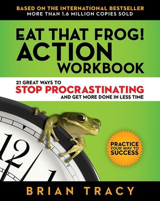 Eat That Frog! Action Workbook: 21 Great Ways to Stop Procrastinating and Ge...