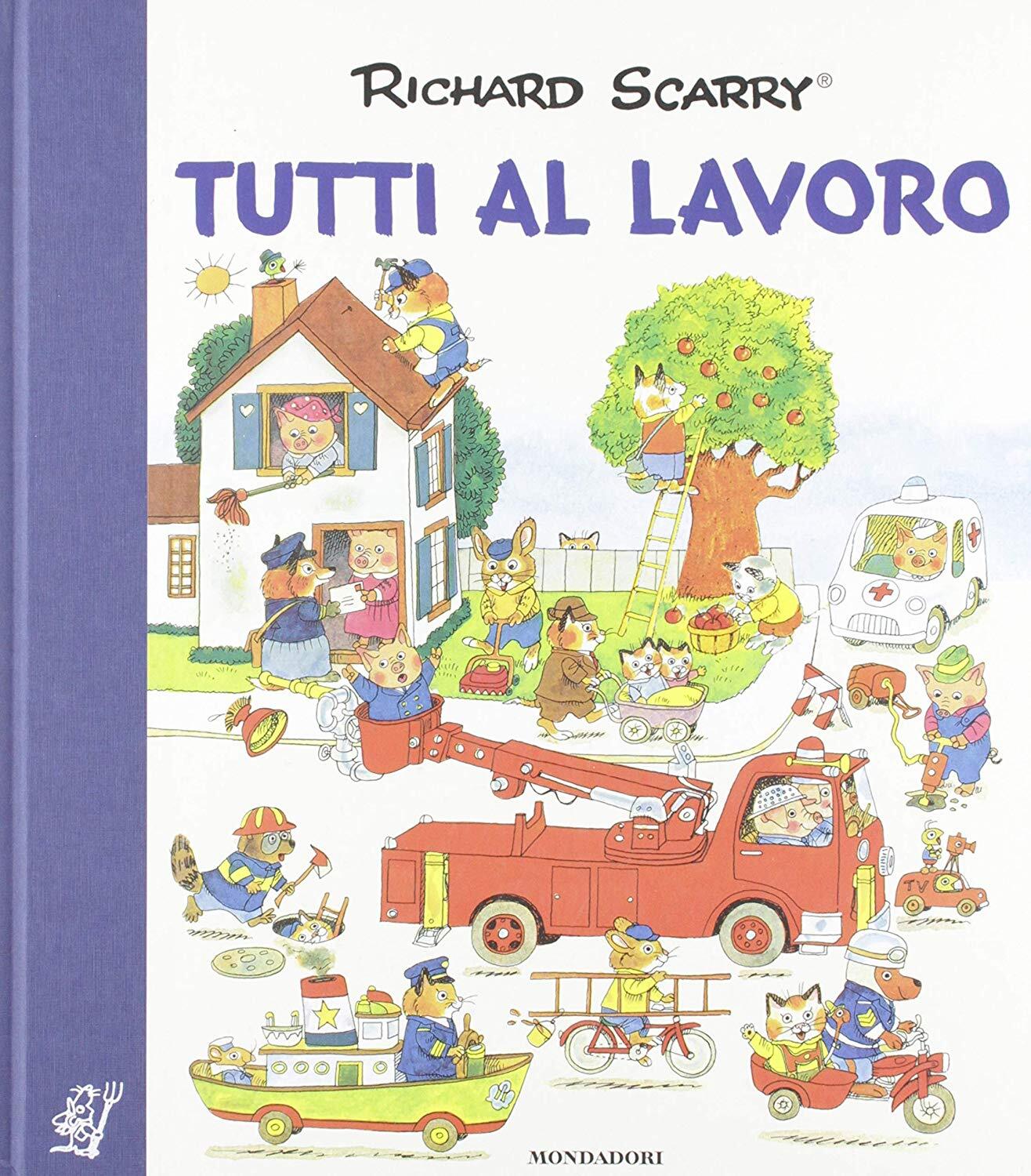 Libri Richard Scarry - Tutti Al Lavoro. I Grandi Classici. Ediz. A Colori