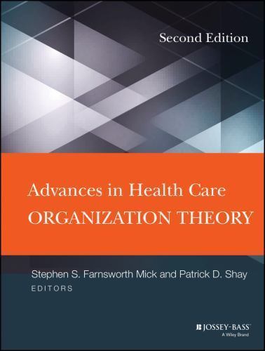Advances in Health Care Organization Theory by Stephen S. Mick and Patrick D. Shay (2014 ...