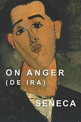 ON ANGER: DE IRA By Seneca & Aubrey Stewart **BRAND NEW**