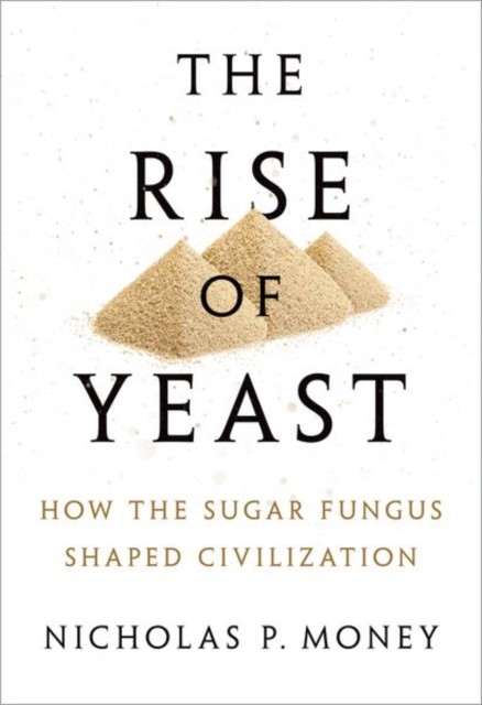 The Rise of Yeast by Nicholas P.  Money (Hardback Book)