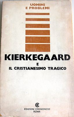 KIERKEGAARD UND DAS TRAGISCHE CHRISTENTUM VON LORENZO NARDI CREMONESE 1976