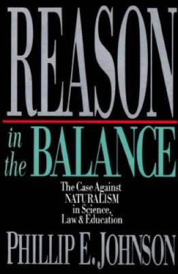 Reason in the Balance: The Case Against Naturalism in Science, Law,  - VERY GOOD