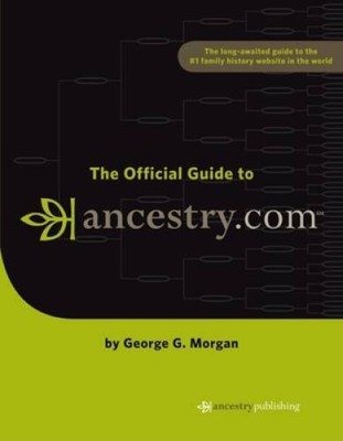 The Official Guide to Ancestry.com - Paperback By Morgan, George G - GOOD
