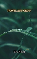 Tim Wood | Travel And Grow | Taschenbuch | Englisch (2024) | EAN 9789916853900