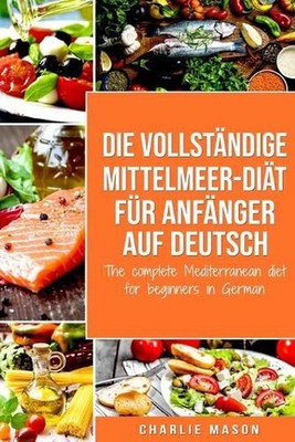 Die vollstndige Mittelmeer-Dit fr Anfnger auf Deutsch/ The complete Mediterranea