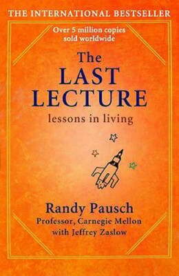 The Last Lecture: Really Achieving Your Childhood Dreams - Lessons in Living