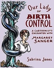Our Lady of Birth Control : A Cartoonist's Encounter with Margare