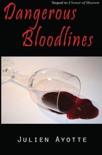 DANGEROUS BLOODLINES: SEQUEL TO FLOWER OF HEAVEN By Julien Ayotte **Excellent**