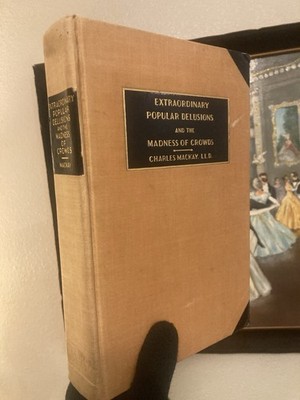 Extraordinary Popular Delusions And The Madness Of Crowds 1932 First Impression