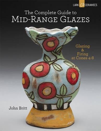 John Britt The Complete Guide to Mid-Range Glazes (Copertina rigida)
