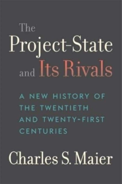 The Project-State and Its Rivals by Charles S. Maier (Hardback Book)