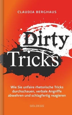 Dirty Tricks. Wie Sie unfaire rhetorische Tricks durchschauen, verbale Angrif...