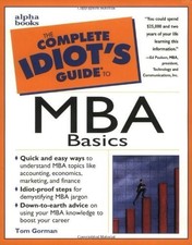 The Complete Idiot's Guide to MBA Basics by Gorman MBA, Tom