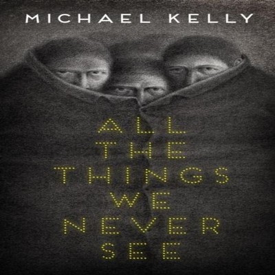 All the Things We Never See Kelly Michael Paperback Undertow Publ