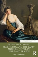 Ann T. Delehanty | Disenchantment, Skepticism, And The Early Modern Novel In...