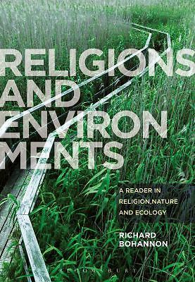 Religions and Environments: A Reader in Religion, Nature and Ecology by 
