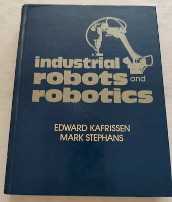 Book Industrial Robots and Robotics Kafrissen Stephans 0835930718