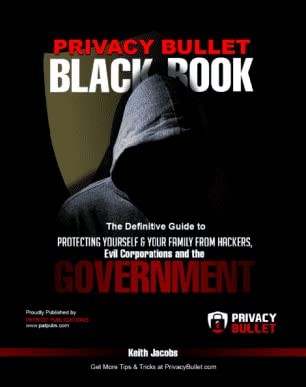 Privacy Bullet Black Book: A Definitive Guide to Protecting Yourself & Your ...