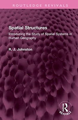 Spatial Structures: Introducing the Study of Spatial Systems in Human Geography