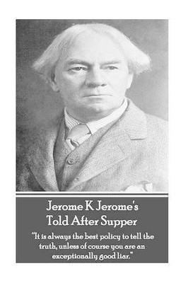 Jerome K Jerome's Told After Supper..., Jerome, Jerome 