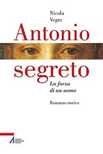 Antonio segreto - Nicola Vegro (Edizioni Messagero) [2019]
