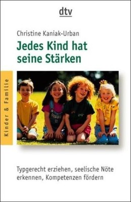 Jedes Kind hat seine Stärken: Typgerecht erziehen, seelische Nöte erkennen, Komp